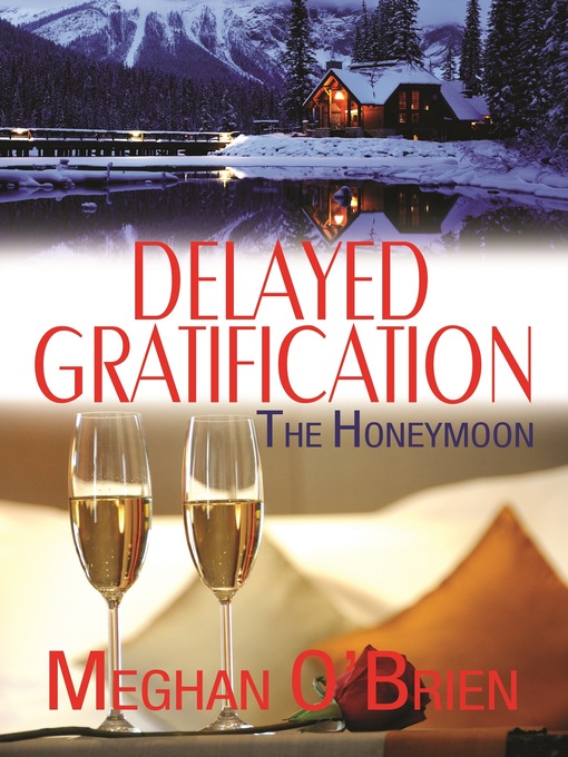 Title details for Delayed Gratification: The Honeymoon by Meghan O'Brien - Available